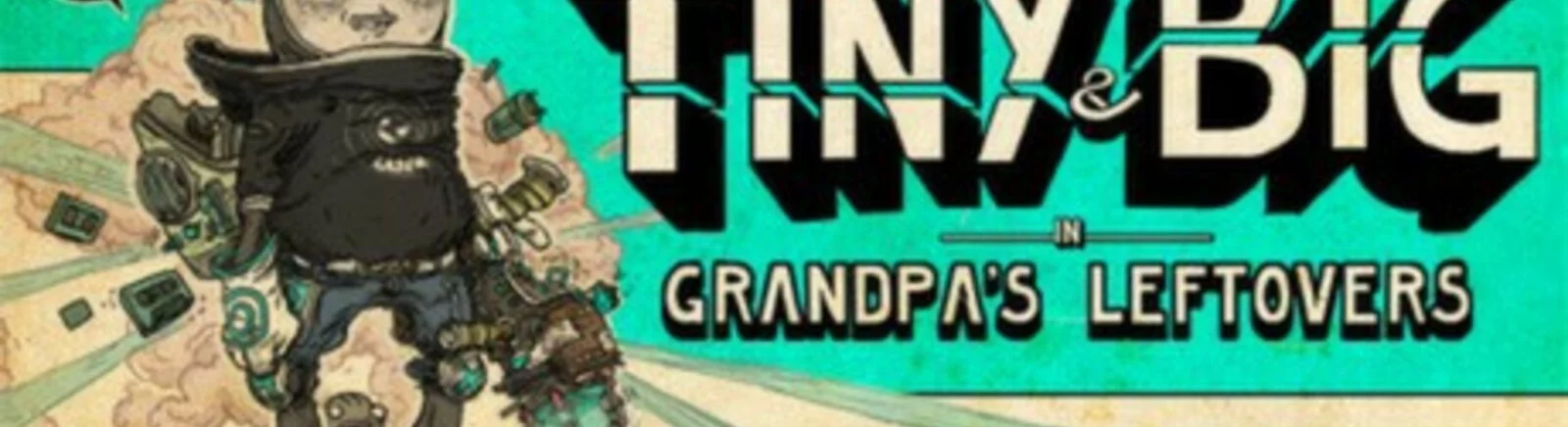Відгук про Tiny and Big: Grandpa&#039;s Leftovers від strjwh